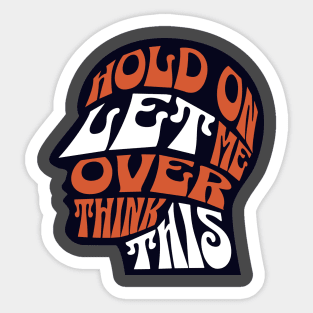 Hold On Let Me Overthink This Head Brain Novelty Mens Womens Kids Sticker